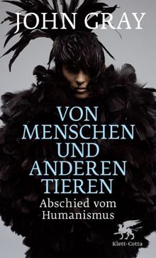 Von Menschen und anderen Tieren: Abschied vom Humanismus