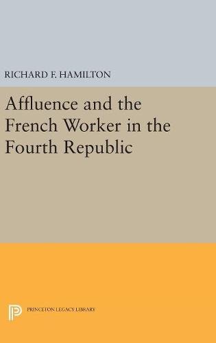 Affluence and the French Worker in the Fourth Republic (Center for International Studies, Princeton University)