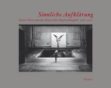 Sinnliche Aufklärung: Dieter Dorn und das Bayerische Staatsschauspiel, 2001-2011