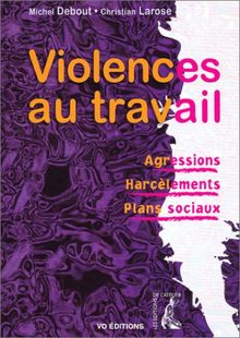 Violences au travail : agressions, harcèlements, plans sociaux