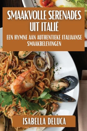 Smaakvolle Serenades uit Italië: Een Hymne aan Authentieke Italiaanse Smaakbelevingen