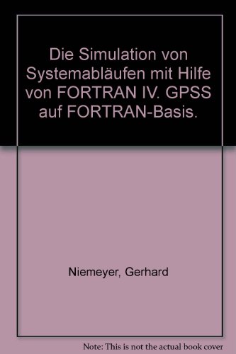 Die Simulation von Systemabläufen mit Hilfe von FORTRAN IV: GPSS auf FORTRANBasis