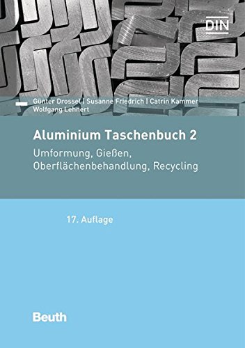Aluminium-Taschenbuch 2 Umformung von Aluminium-Werkstoffen Gießen von Aluminium-Teilen Oberflächenbehandlung von Aluminium Recycling und Öko - Günter Drossel Susanne Friedrich Catrin Kammer Wolfgang Lehnert u a Gebunden