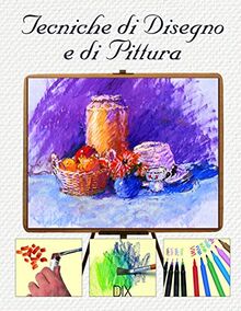 Tecniche di disegno e di pittura (Varia illustrata)