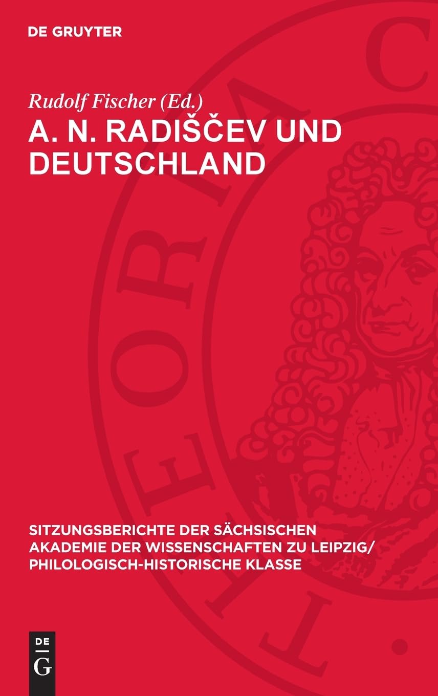 A. N. Radiščev und Deutschland: Beiträge zur russischen Literatur des ausgehenden 18. Jahrhunderts (Sitzungsberichte der Sächsischen Akademie der ... Philologisch-Historische Klasse, 114,1)