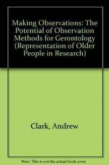 Making Observations: The Potential of Observation Methods for Gerontology (Representation of Older People in Research)