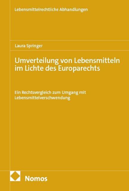 Umverteilung von Lebensmitteln im Lichte des Europarechts: Ein Rechtsvergleich zum Umgang mit Lebensmittelverschwendung (Lebensmittelrechtliche Abhandlungen)