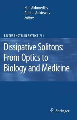Dissipative Solitons: From Optics to Biology and Medicine (Lecture Notes in Physics)