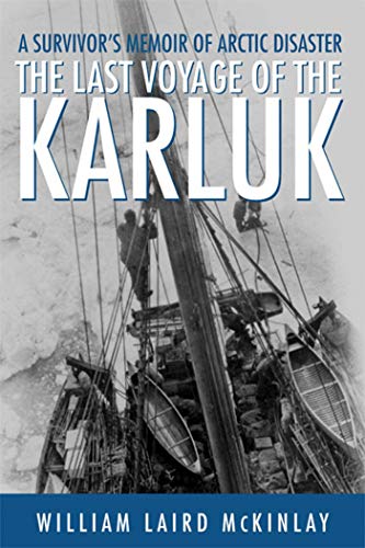 The Last Voyage of the Karluk: A Survivor's Memoir of Arctic Disaster: The Classic Memoir of Arctic Disaster