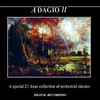 Adagio II: A Special 2 1/2 Hour Collection of Orchestra Classics