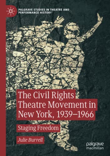 The Civil Rights Theatre Movement in New York, 1939–1966: Staging Freedom (Palgrave Studies in Theatre and Performance History)