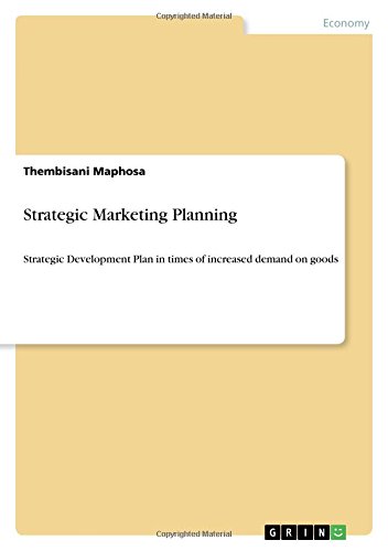 Strategic Marketing Planning: Strategic Development Plan in times of increased demand on goods