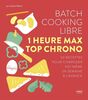 Batch cooking libre - 1 heure max top chrono - 50 recettes pour composer soi-même sa semaine à l'ava
