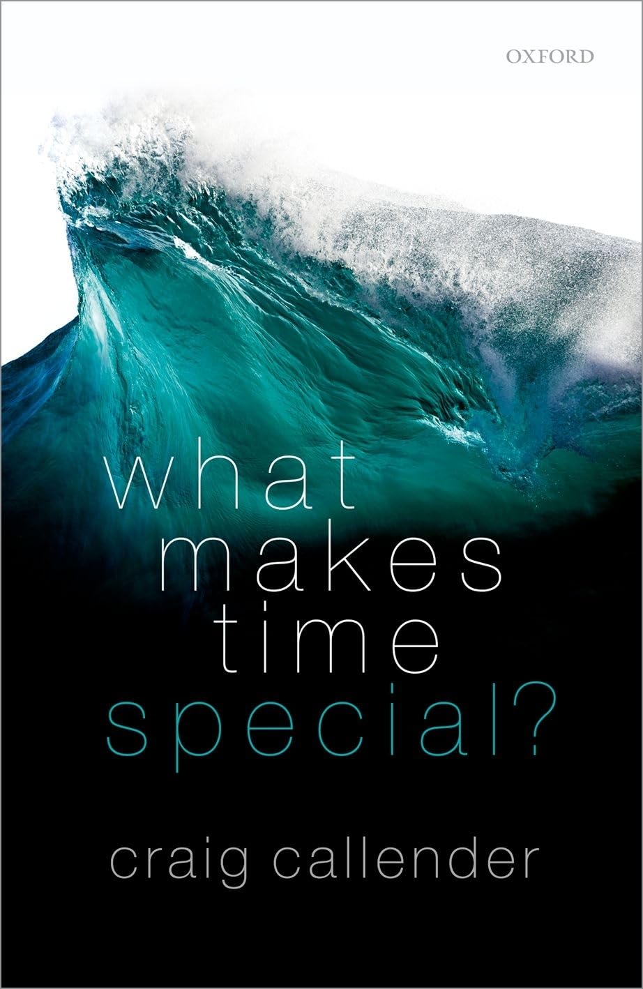 What Makes Time Special?: Winner, 2022 Patrick Suppes Prize for Philosophy of Science, The American Philosophical Society Winner of the 2018 Lakatos Award