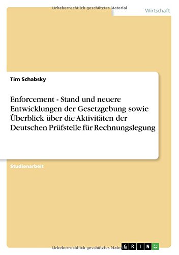 Enforcement - Stand und neuere Entwicklungen der Gesetzgebung sowie Überblick über die Aktivitäten der Deutschen Prüfstelle für Rechnungslegung