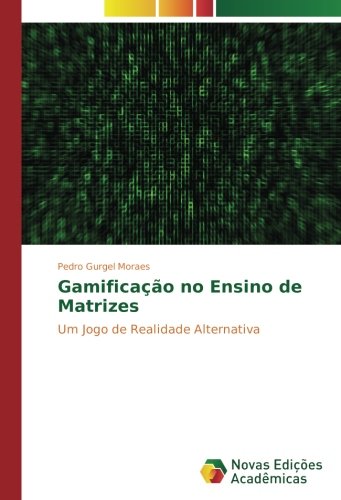 Gamificação no Ensino de Matrizes: Um Jogo de Realidade Alternativa