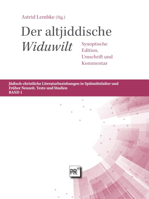 Der altjiddische ‚Widuwilt‘: Synoptische Edition, Umschrift und Kommentar (Jüdisch-christliche Literaturbeziehungen in Mittelalter und Früher Neuzeit: Texte und Studien)