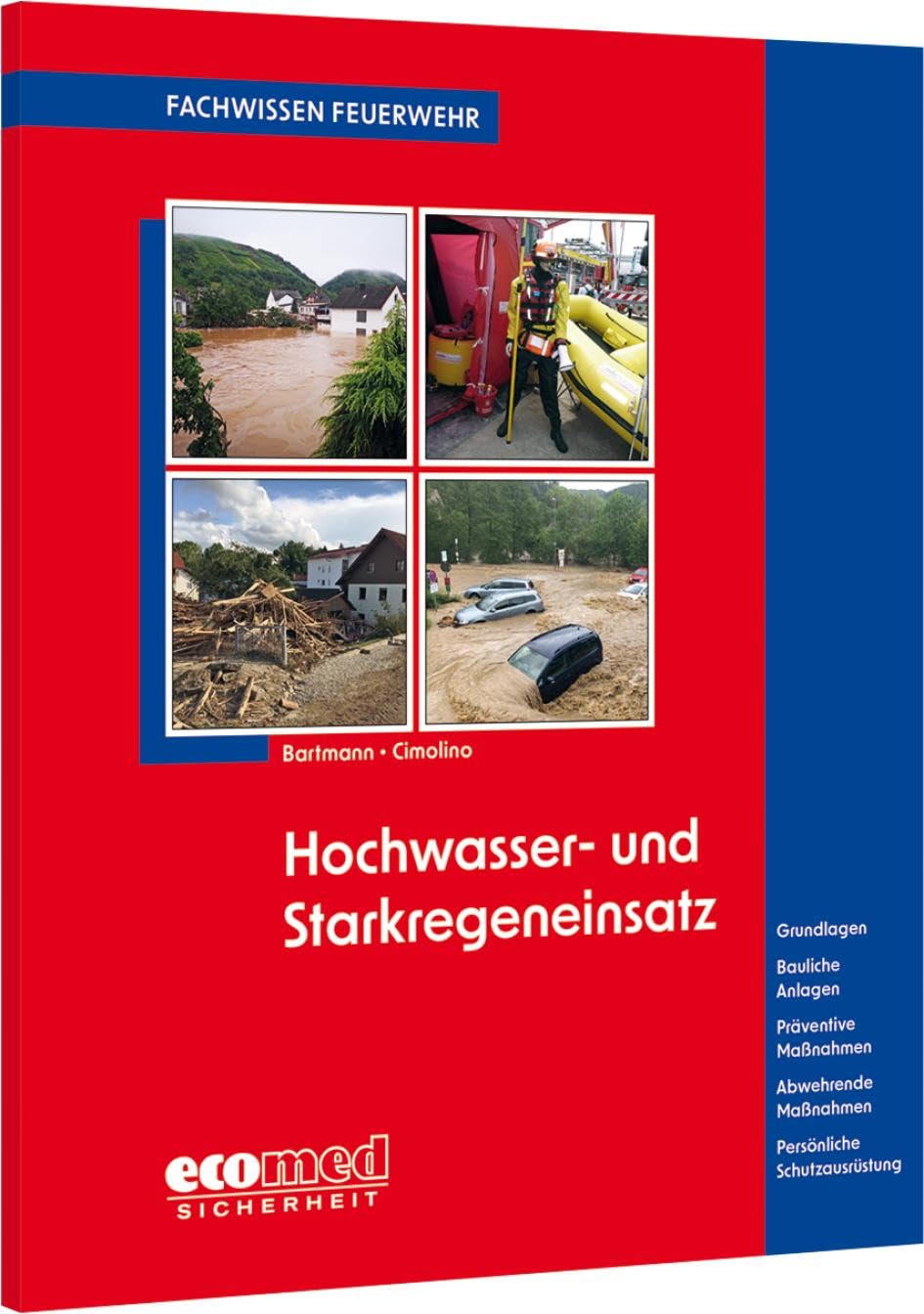 Hochwasser- und Starkregeneinsatz: Grundlagen - Bauliche Anlagen - Präventive Maßnahmen - Abwehrende Maßnahmen - Persönliche Schutzausrüstung (Fachwissen Feuerwehr)