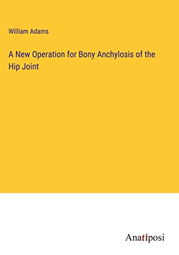 A New Operation for Bony Anchylosis of the Hip Joint