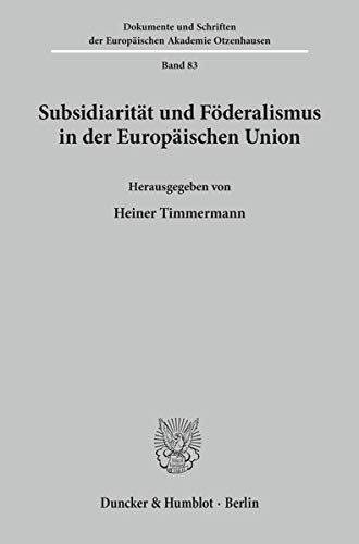 Subsidiarität und Föderalismus in der Europäischen Union (Dokumente und Schriften der Europäischen Akademie Otzenhausen)