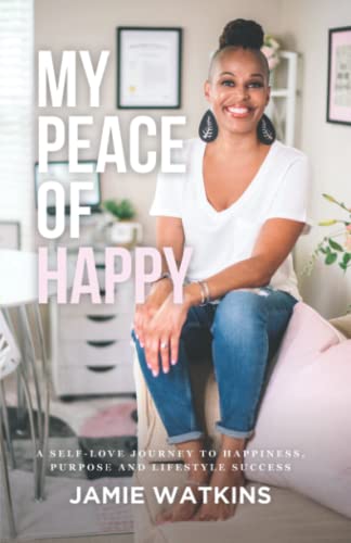 My Peace of Happy: A Self-Love Journey to Happiness, Purpose and Lifestyle Success