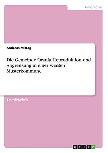 Die Gemeinde Orania. Reproduktion und Abgrenzung in einer weißen Musterkommune