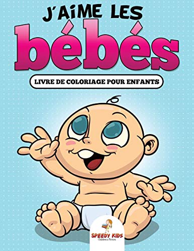 J'aime les bébés : Livre de coloriage pour enfants: Couleurs du monde entier (French Edition)