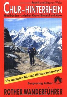 Chur - Hinterrhein: Mittelbünden - zwischen Churer Rheintal und Misox. Die schönsten Tal- und Höhenwanderungen. 50 ausgewählte Wanderungen zwischen ... und Misox. 50 ausgewählte Wanderungen