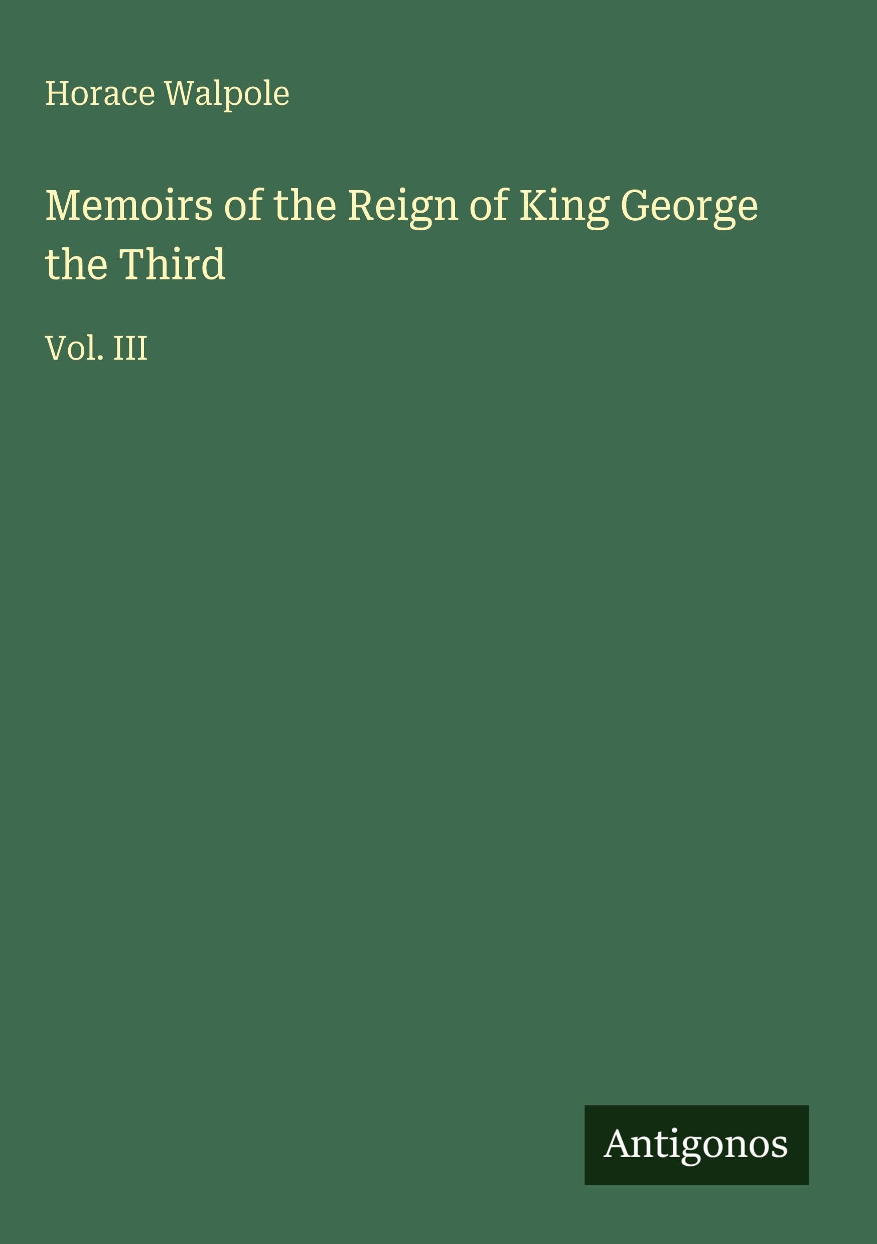 Memoirs of the Reign of King George the Third: Vol. III