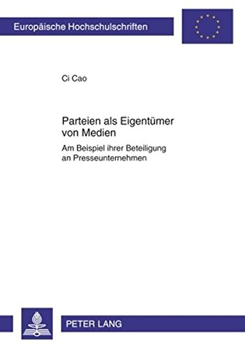 Parteien als Eigentümer von Medien: Am Beispiel ihrer Beteiligung an Presseunternehmen (Europäische Hochschulschriften - Reihe II)