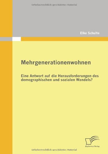 Mehrgenerationenwohnen. Eine Antwort auf die Herausforderungen des demographischen und sozialen Wandels?