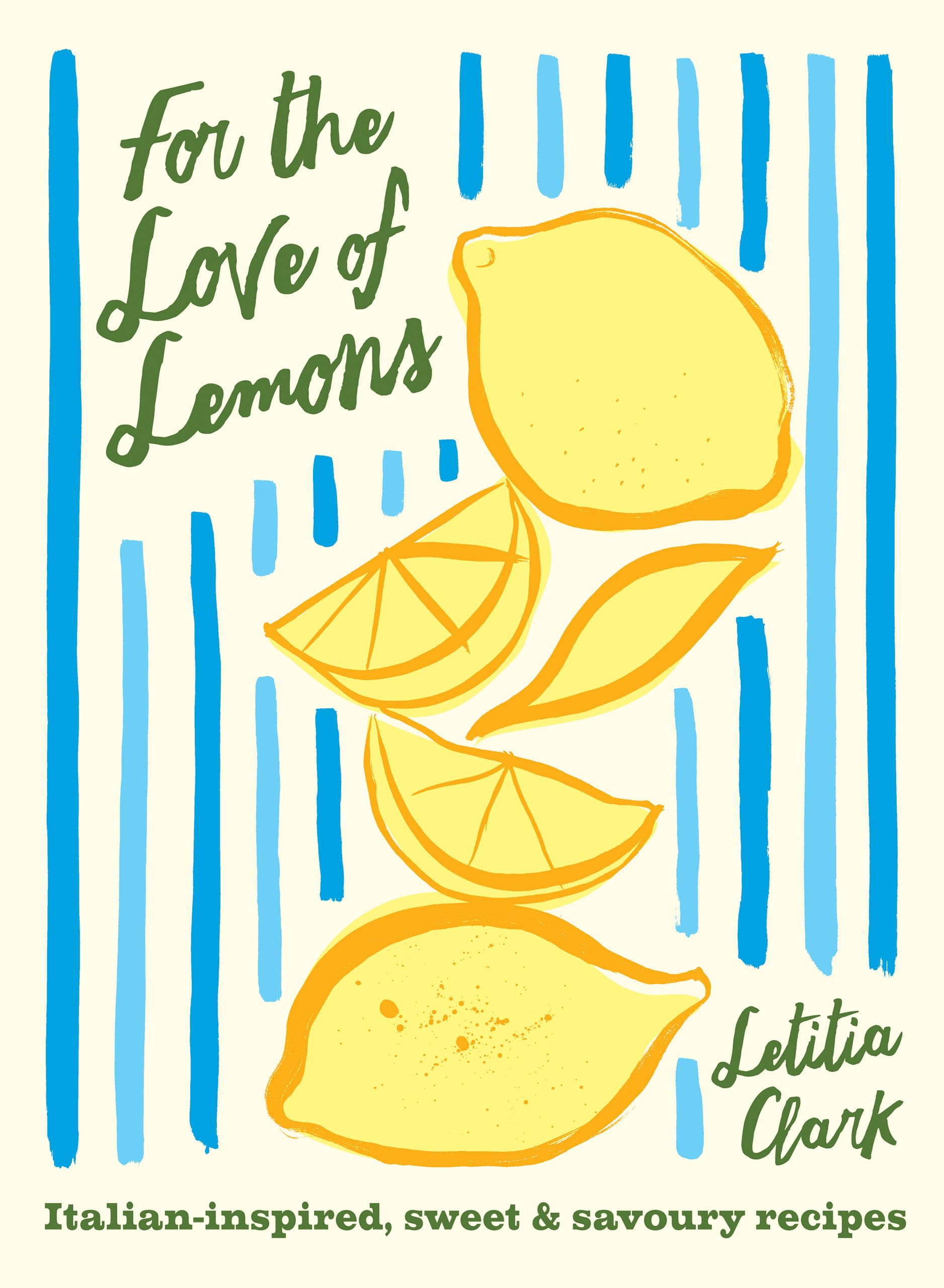 For the Love of Lemons: Italian-inspired Recipes That Celebrate the Lemon
