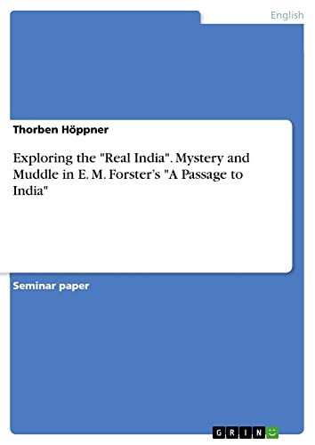 Exploring the Real India. Mystery and Muddle in E. M. Forster¿s A Passage to India