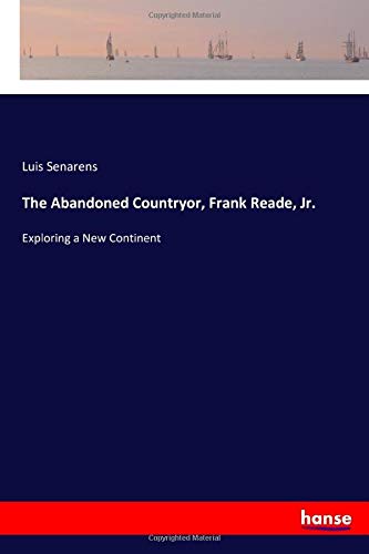 The Abandoned Countryor, Frank Reade, Jr.: Exploring a New Continent