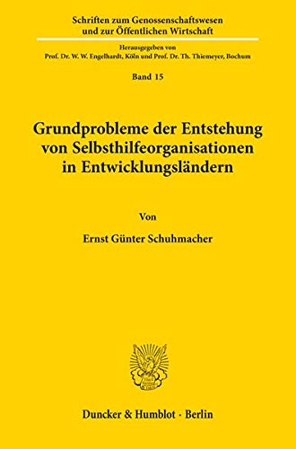 Grundprobleme der Entstehung von Selbsthilfeorganisationen in Entwicklungsländern. (Schriften zum Genossenschaftswesen und zur Öffentlichen Wirtschaft)