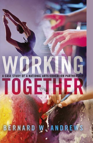 Working Together: A Case Study of a National Arts Education Partnership (Counterpoints: Studies in the Postmodern Theory of Education)