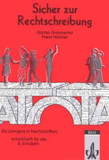 Sicher zur Rechtschreibung. Ein Lehrgang in Nachschriften - in reformierter Rechtschreibung: Sicher zur Rechtschreibung, neue Rechtschreibung, 6. Schuljahr