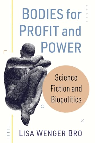 Bodies for Profit and Power: Science Fiction and Biopolitics