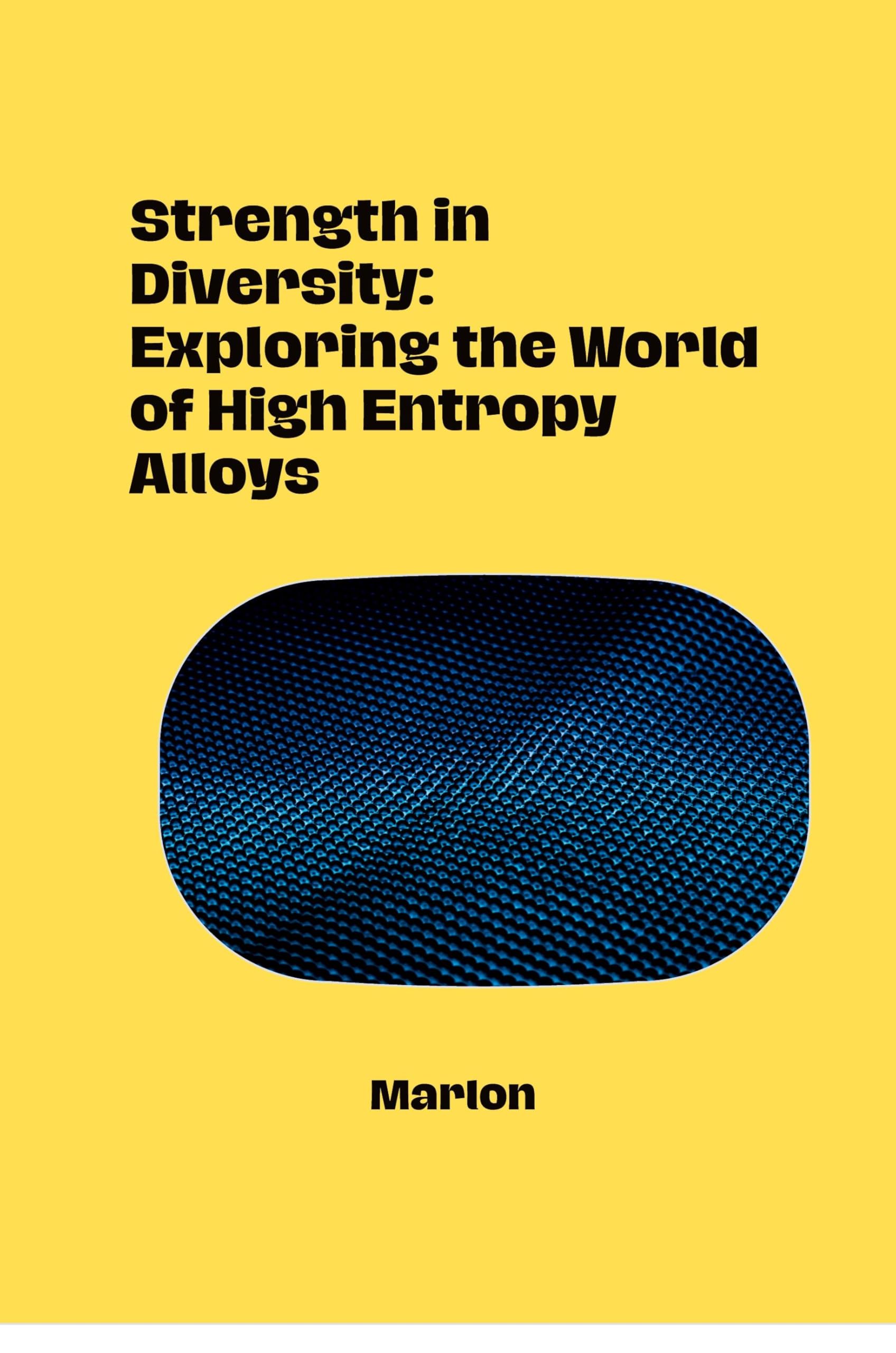 Strength in Diversity: Exploring the World of High Entropy Alloys: DE