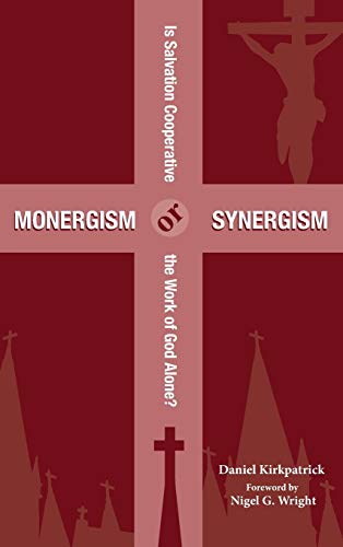 Monergism or Synergism: Is Salvation Cooperative or the Work of God Alone?