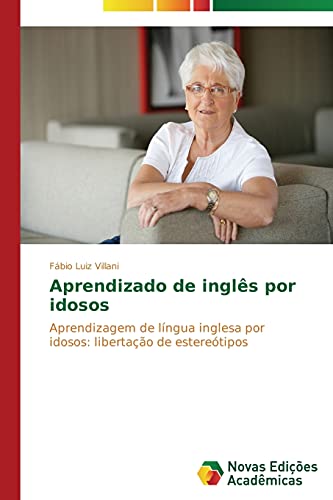 Aprendizado de inglês por idosos: Aprendizagem de língua inglesa por idosos: libertação de estereótipos