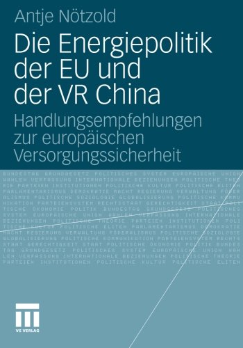 Die Energiepolitik der EU und der VR China: Handlungsempfehlungen zur Europäischen Versorgungssicherheit (German Edition)