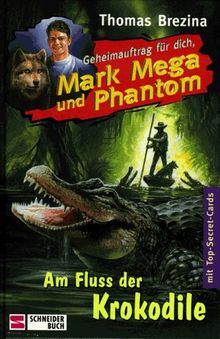 Am Fluss der Krokodile. Geheimauftrag für dich, Mark Mega und Phantom 12. ( Ab 10 J.)