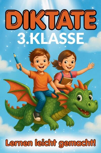 Lernen leicht gemacht - Diktate 3.Klasse: 136 kindgerechte 5-Minuten-Diktate – Rechtschreibung üben mit Spaß, Motivation und Erfolg.