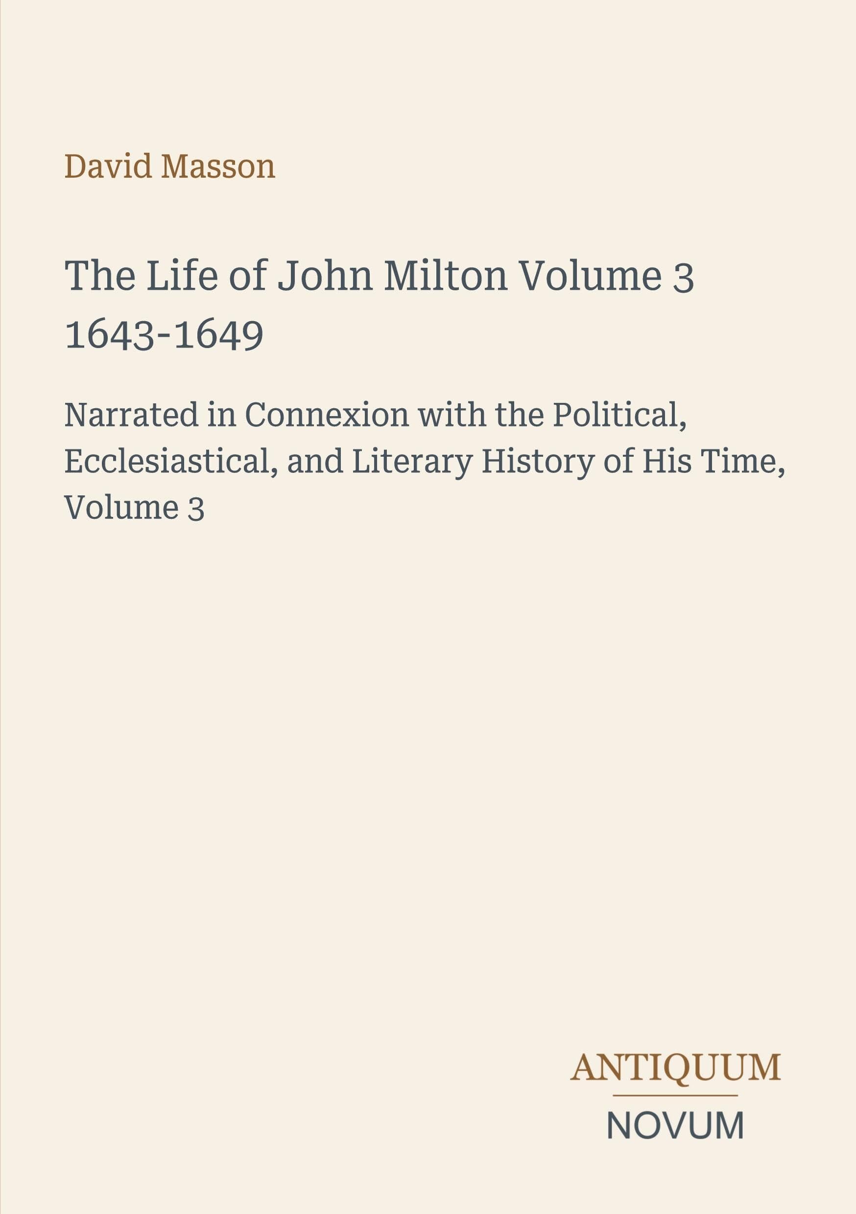 The Life of John Milton Volume 3 1643-1649