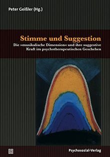 Stimme und Suggestion: Die »musikalische Dimension« und ihre suggestive Kraft im psychotherapeutischen Geschehen (Therapie & Beratung)