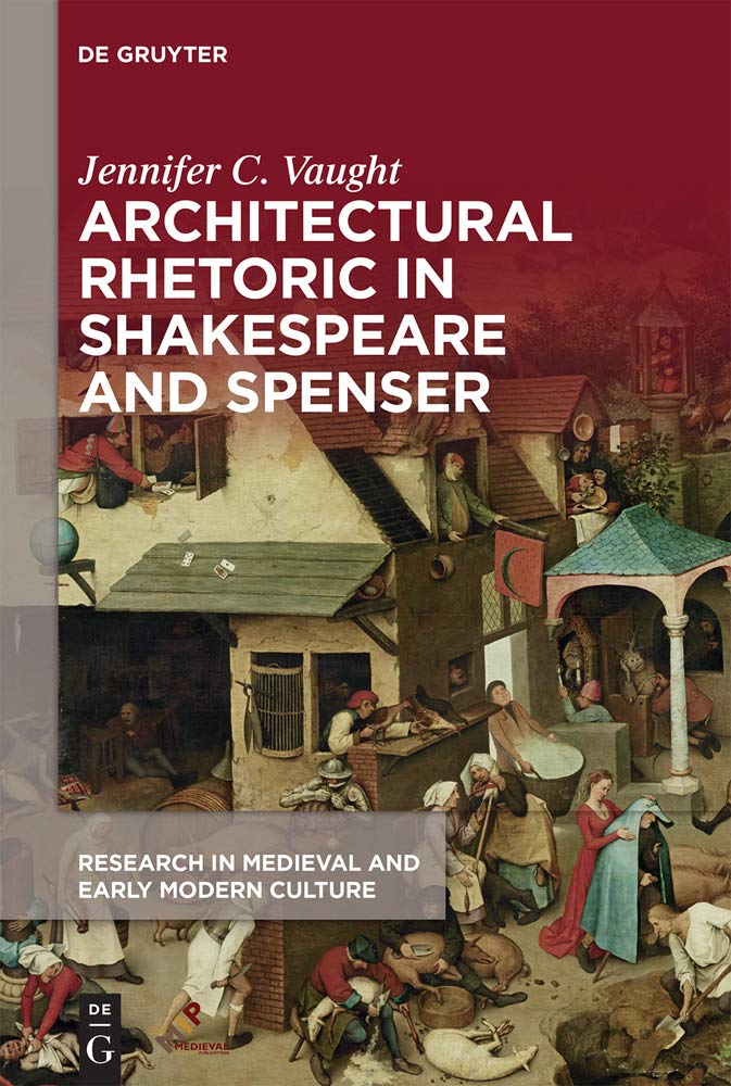 Architectural Rhetoric in Shakespeare and Spenser (Research in Medieval and Early Modern Culture, 24)