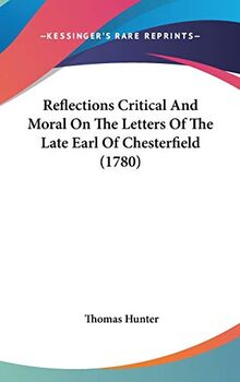 Reflections Critical And Moral On The Letters Of The Late Earl Of Chesterfield (1780)