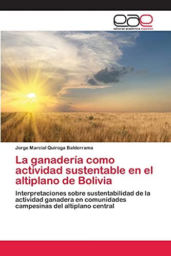 La ganadería como actividad sustentable en el altiplano de Bolivia: Interpretaciones sobre sustentabilidad de la actividad ganadera en comunidades campesinas del altiplano central
