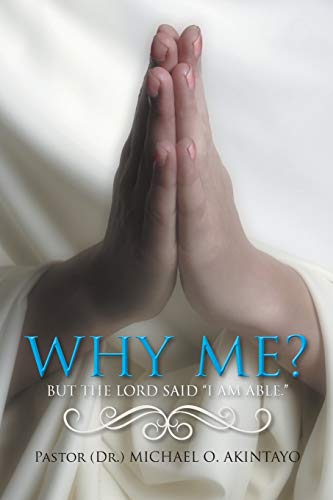 Why Me?: But the Lord Said I Am Able